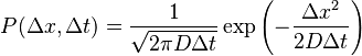 P(\Delta x,\Delta t) = \frac{1}{\sqrt{2 \pi D \Delta t}} \exp \left ( - \frac{\Delta x^2}{2 D \Delta t} \right ) 