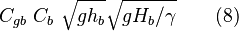 C_{gb} ~ C_b ~ \sqrt {g h_b} \sqrt { g H_b / \gamma} \qquad (8)