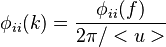 \phi_{ii}(k)=\frac{\phi_{ii}(f)}{2\pi/ <u>}