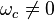 \omega_c \ne 0