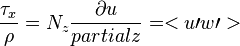  \frac{\tau _x}{\rho}=N_z \frac{\partial u}{partial z}=<u\prime w\prime> \quad\quad 