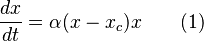  \frac{dx}{dt} = \alpha (x-x_c)x \qquad (1) 