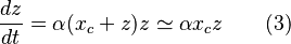 \frac{dz}{dt} = \alpha (x_c+z)z \simeq \alpha x_c z \qquad (3) 
