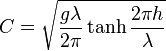 C = \sqrt{\frac{g \lambda}{2 \pi} \tanh{\frac{2 \pi h}{\lambda}} }