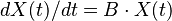 \ dX(t)/dt = B \cdot X(t) 