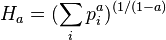 H_a = (\sum_i p_i^a)^{(1/(1-a)}